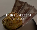 Dinner at Indian Accent | New Delhi, India
