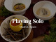 Playing Solo